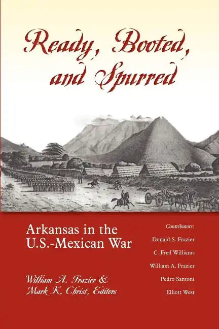 Ready, Booted, and Spurred: Arkansas in the U.S. Mexican War - Paperback