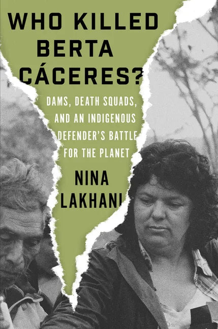 Who Killed Berta Caceres?: Dams, Death Squads, and an Indigenous Defender's Battle for the Planet - Hardcover
