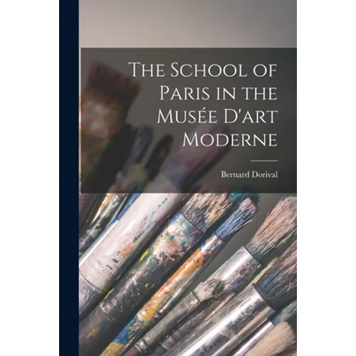 The School of Paris in the Musée D'art Moderne - Paperback