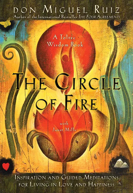 The Circle of Fire: Inspiration and Guided Meditations for Living in Love and Happiness - Paperback