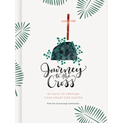 Journey to the Cross: Forty Days to Prepare Your Heart for Easter - Hardcover