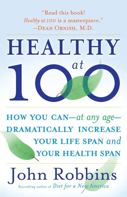 Healthy at 100: How You Can--At Any Age-- Dramatically Increase Your Life Span and Your Health Span - Paperback