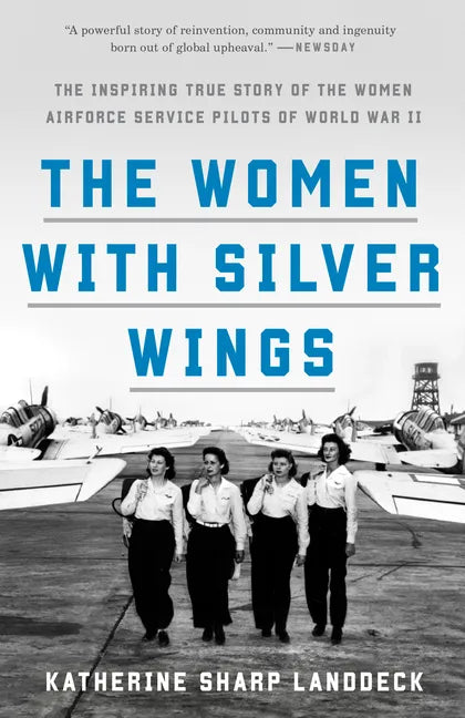 The Women with Silver Wings: The Inspiring True Story of the Women Airforce Service Pilots of World War II - Paperback