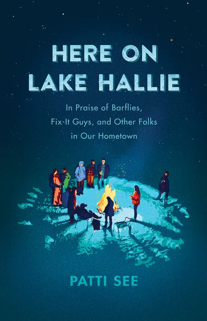 Here on Lake Hallie: In Praise of Barflies, Fix-It Guys, and Other Folks in Our Hometown - Paperback