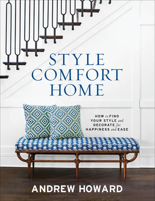 Style Comfort Home: How to Find Your Style and Decorate for Happiness and Ease - Hardcover