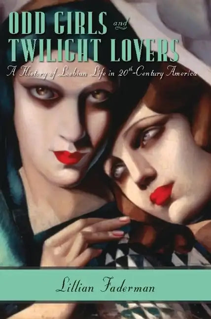 Odd Girls and Twilight Lovers: A History of Lesbian Life in Twentieth-Century America - Paperback