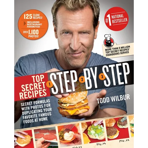 Top Secret Recipes Step-By-Step: Secret Formulas with Photos for Duplicating Your Favorite Famous Foods at Home: A Cookbook - Paperback