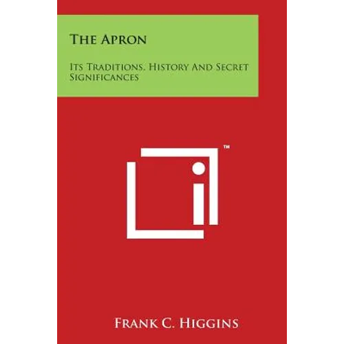 The Apron: Its Traditions, History and Secret Significances - Paperback
