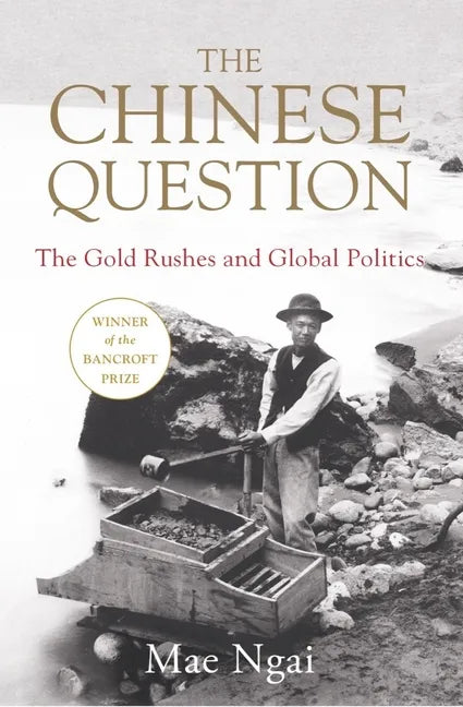 The Chinese Question: The Gold Rushes and Global Politics - Hardcover