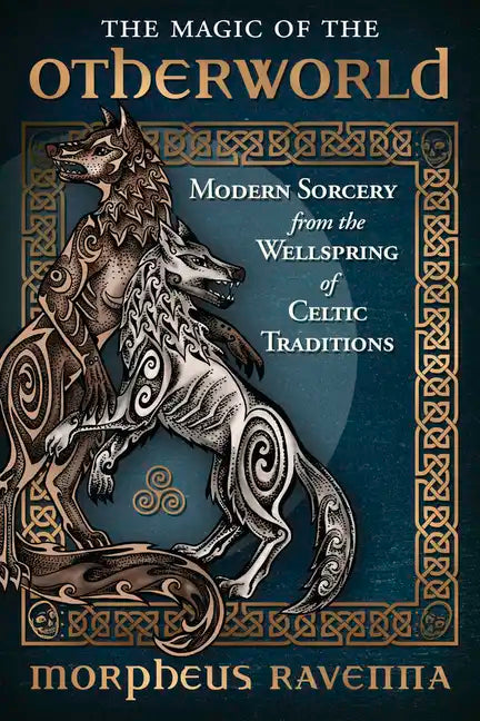 The Magic of the Otherworld: Modern Sorcery from the Wellspring of Celtic Traditions - Paperback