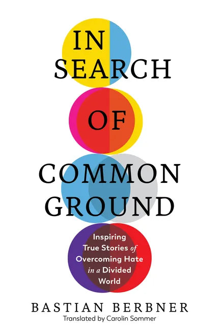 In Search of Common Ground: Inspiring True Stories of Overcoming Hate in a Divided World - Hardcover