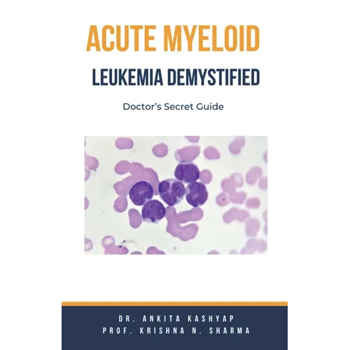 Acute Myeloid Leukemia Demystified: Doctor's Secret Guide - Paperback