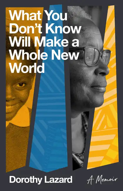 What You Don't Know Will Make a Whole New World: A Memoir - Paperback