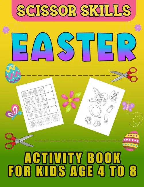 Easter Scissor Skills Activity Book for Kids Age 4 to 8: Cutting Practice for Toddlers, Basket Stuffer Gift for Boys and Girls. The Eggtastic Workbook - Paperback