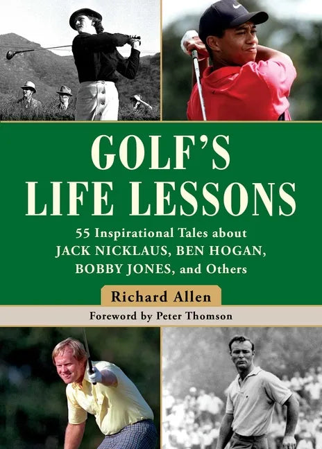 Golf's Life Lessons: 55 Inspirational Tales about Jack Nicklaus, Ben Hogan, Bobby Jones, and Others - Hardcover