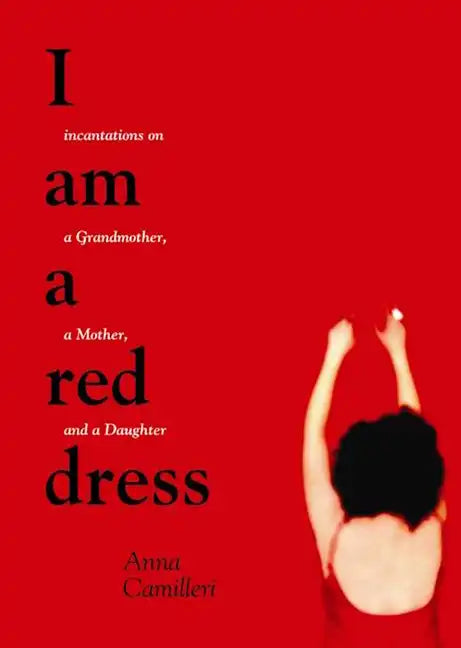 I Am a Red Dress: Incantations on a Grandmother, a Mother, and a Daughter - Paperback