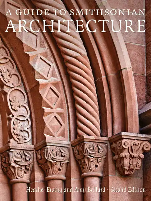 A Guide to Smithsonian Architecture 2nd Edition: An Architectural History of the Smithsonian - Paperback
