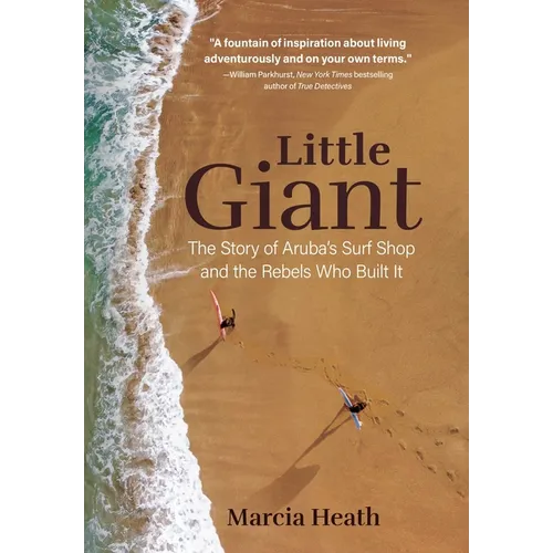 Little Giant: The Story of Aruba's Surf Shop and the Rebels Who Built It - Hardcover