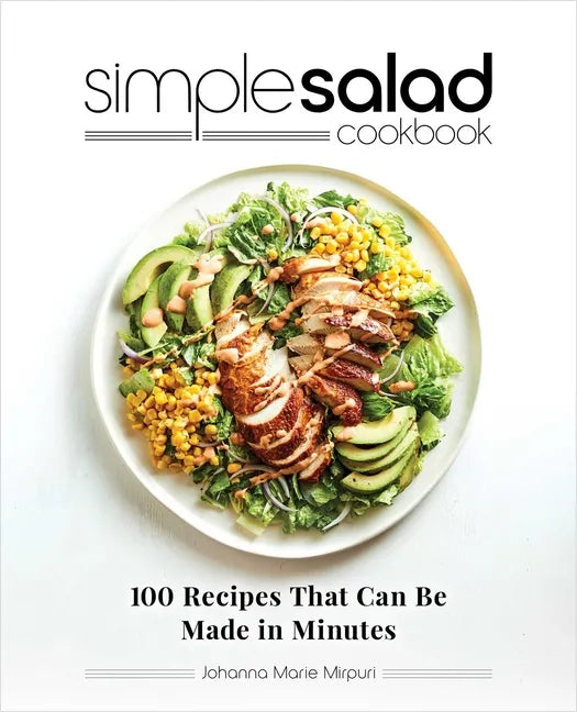 Simple Salad Cookbook: 100 Recipes That Can Be Made in Minutes - Paperback