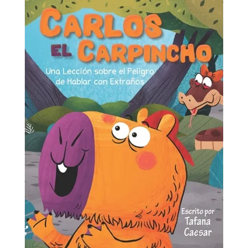 Carlos El Carpincho: Una Lección sobre el Peligros de Hablar con Extraños - Paperback