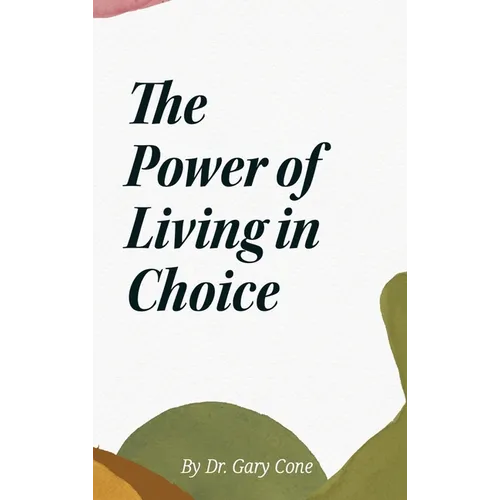 The Power of Living in Choice - Hardcover