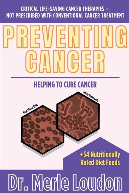 Preventing Cancer: Helping to Cure Cancer, Critical Life-Saving Cancer Therapies - Not Prescribed with Conventional Cancer Treatment - Paperback