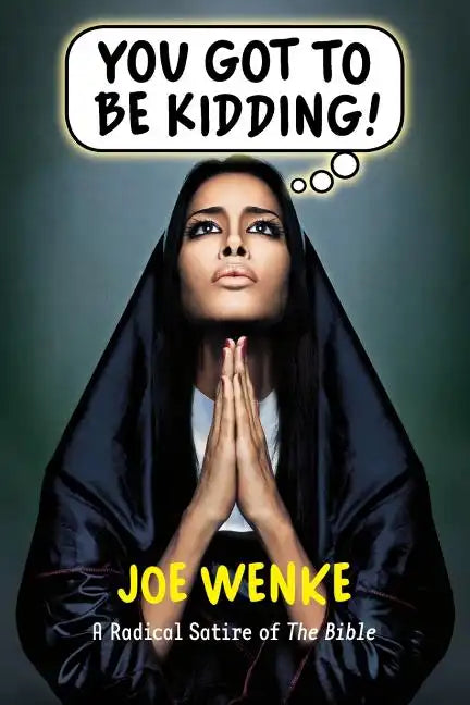 You Got to Be Kidding! a Radical Satire of the Bible - Paperback