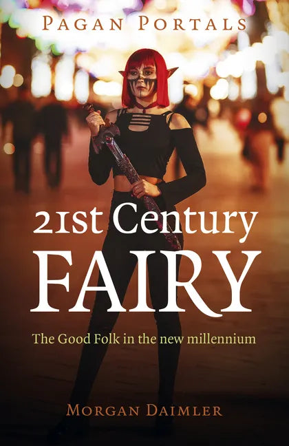 Pagan Portals - 21st Century Fairy: The Good Folk in the New Millennium - Paperback