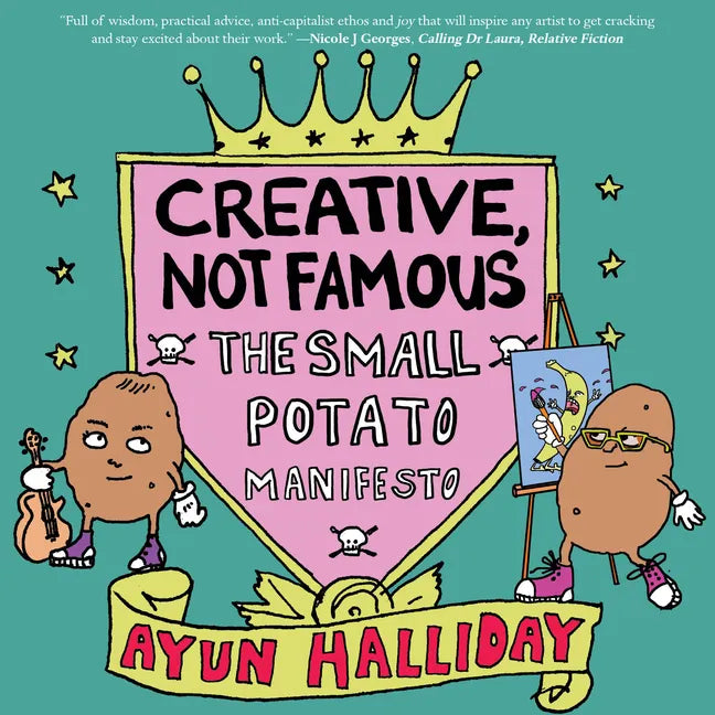 Creative, Not Famous: The Small Potato Manifesto: The Small Potato Manifesto - Paperback