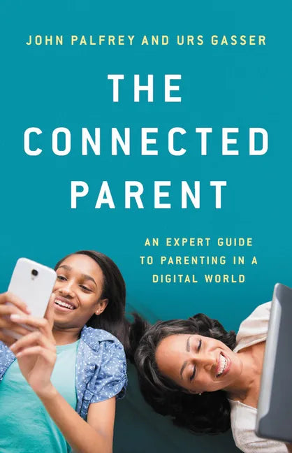 The Connected Parent: An Expert Guide to Parenting in a Digital World - Hardcover