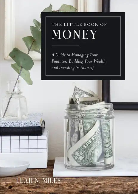The Little Book of Money: A Guide to Managing Your Finances, Building Your Wealth, & Investing in Yourself - Hardcover