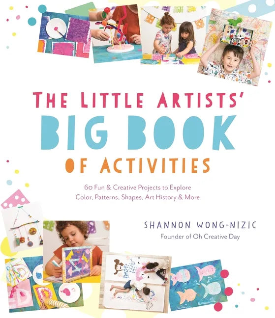 The Little Artists' Big Book of Activities: 60 Fun and Creative Projects to Explore Color, Patterns, Shapes, Art History and More - Paperback