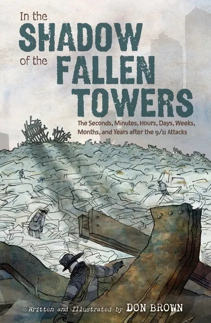 In the Shadow of the Fallen Towers: The Seconds, Minutes, Hours, Days, Weeks, Months, and Years After the 9/11 Attacks: A Graphic Novel - Hardcover