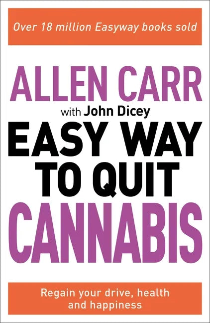 Allen Carr: The Easy Way to Quit Cannabis: Regain Your Drive, Health, and Happiness - Paperback