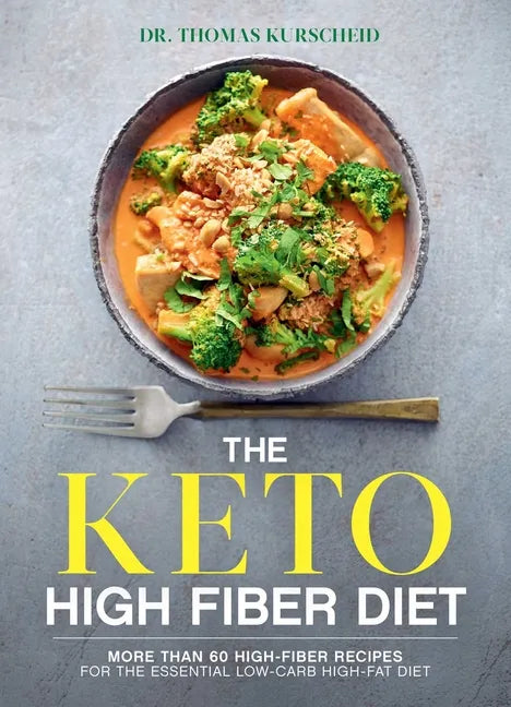The Keto High Fiber Diet: More Than 60 High-Fiber Recipes for the Essential Low-Carb, High-Fat Diet: A Cookbook - Paperback