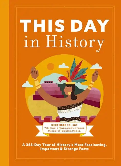 This Day in History: A 365-Day Tour of History's Most Fascinating, Important and Strange Facts and Figures - Hardcover