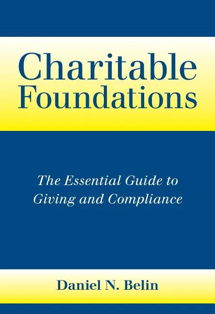 Charitable Foundations: The Essential Guide to Giving and Compliance - Hardcover