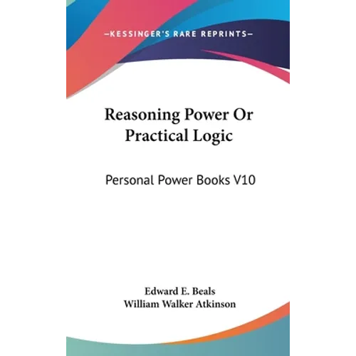Reasoning Power Or Practical Logic: Personal Power Books V10 - Hardcover