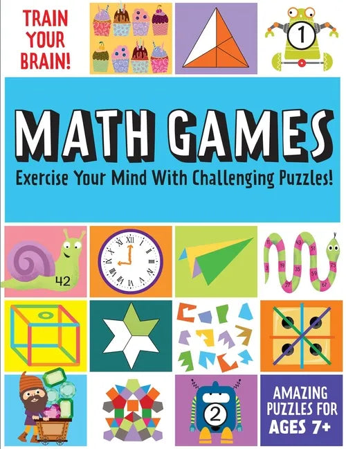 Train Your Brain: Math Games: (Brain Teasers for Kids, Math Skills, Activity Books for Kids Ages 7+) - Paperback