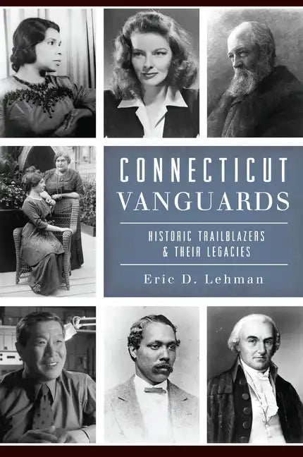 Connecticut Vanguards: Historic Trailblazers & Their Legacies - Paperback