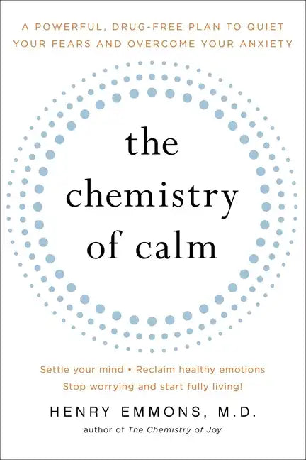 The Chemistry of Calm: A Powerful, Drug-Free Plan to Quiet Your Fears and Overcome Your Anxiety - Paperback
