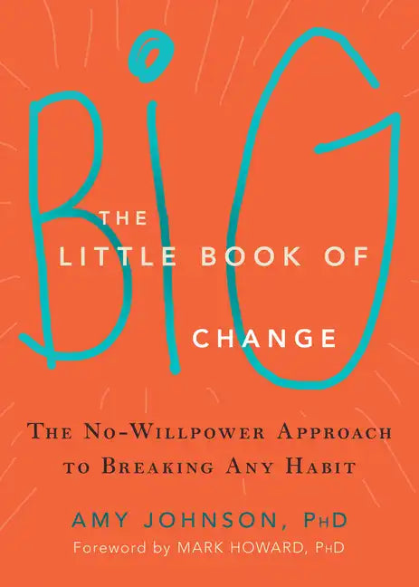 The Little Book of Big Change: The No-Willpower Approach to Breaking Any Habit - Paperback