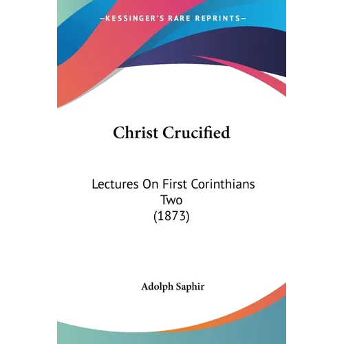 Christ Crucified: Lectures On First Corinthians Two (1873) - Paperback