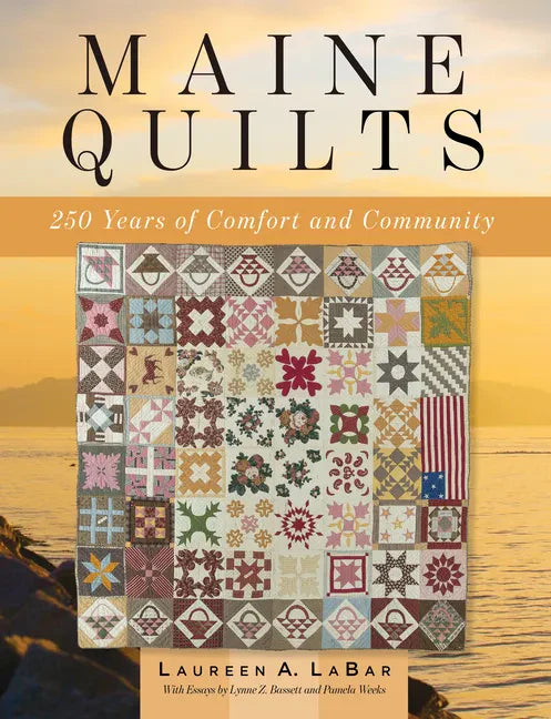 Maine Quilts: 250 Years of Comfort and Community - Hardcover