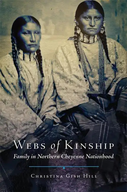 Webs of Kinship: Family in Northern Cheyenne Nationhood Volume 16 - Hardcover