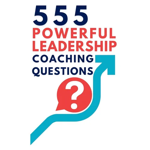 555 Powerful Leadership Coaching Questions: Mastering Leadership and Coaching with Powerful Questions to Inspire Growth and Drive Performance - Hardcover
