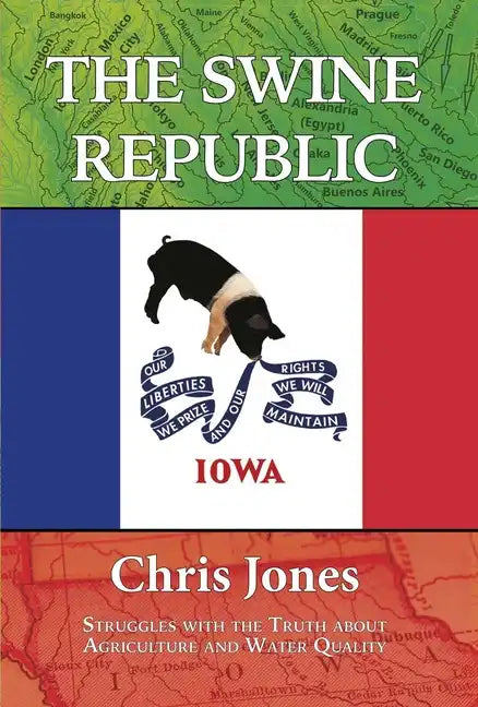 The Swine Republic: Struggles with the Truth about Agriculture and Water Quality - Paperback