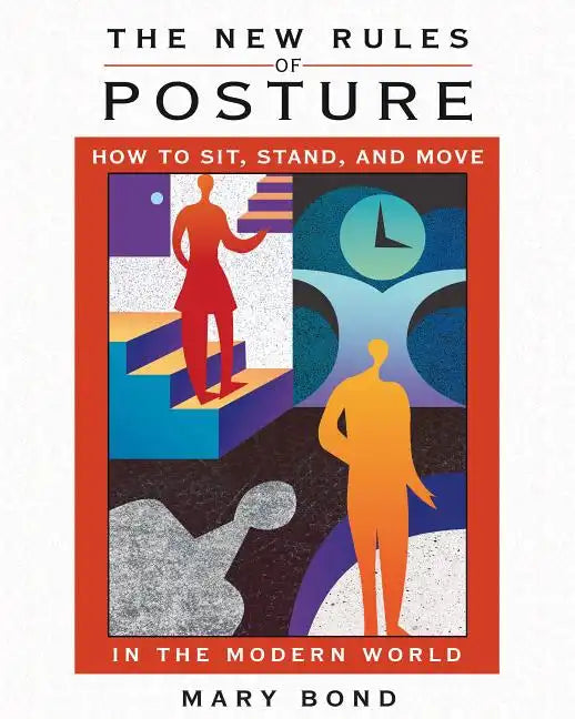 The New Rules of Posture: How to Sit, Stand, and Move in the Modern World - Paperback