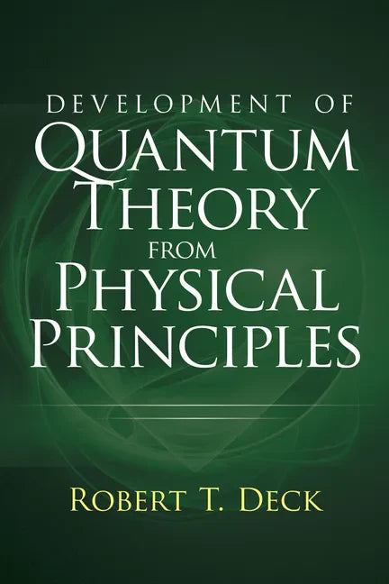 Development of Quantum Theory from Physical Principles: Quantum Mechanics Without Waves - Paperback
