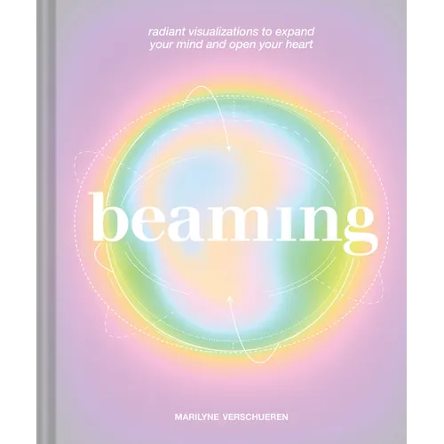 Beaming: Radiant Visualizations to Expand Your Mind and Open Your Heart - Hardcover